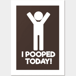 I Pooped Today Posters and Art